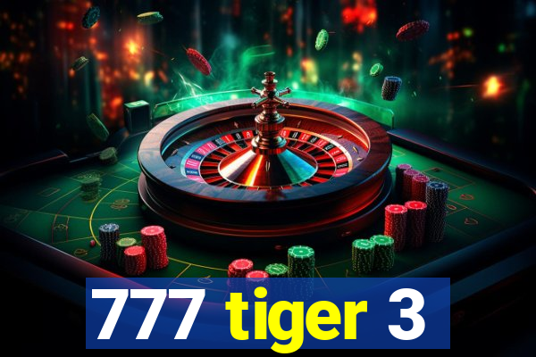 777 tiger 3